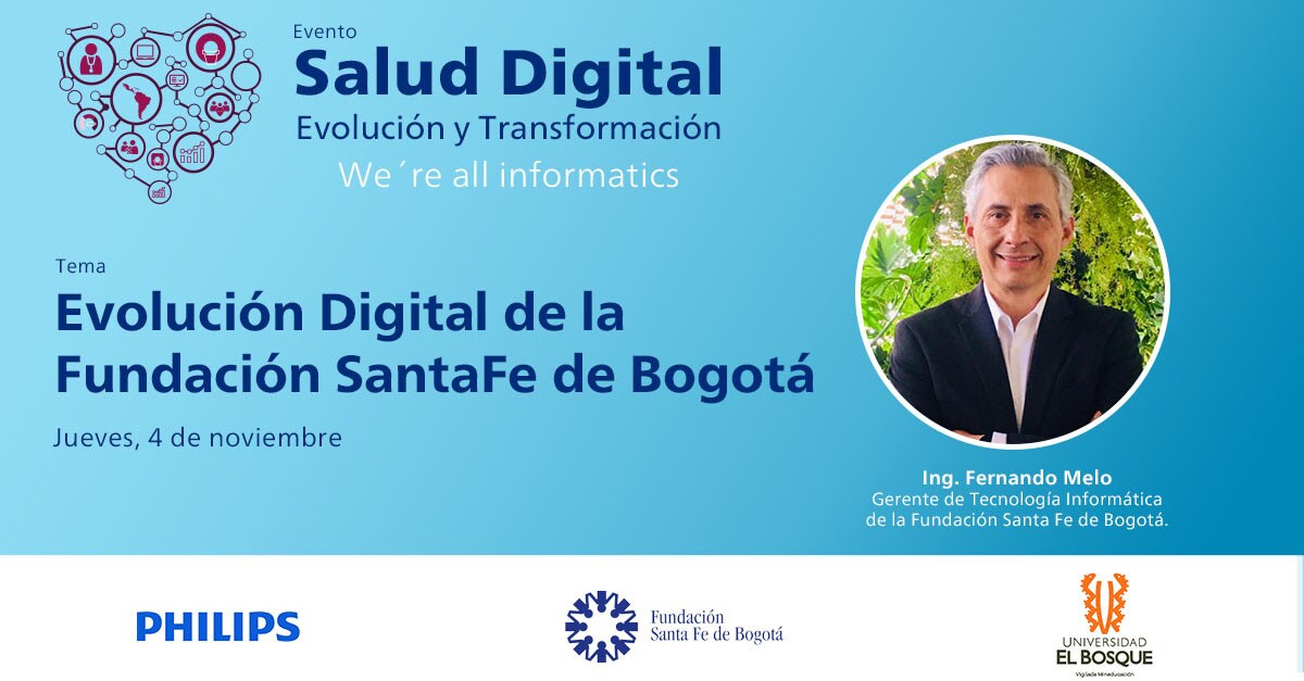 Evolución Digital de la Fundación Santa Fe de Bogotá  Ing. Fernando Melo - Gerente de Tecnología Informática de la Fundación Santa Fe de Bogotá.