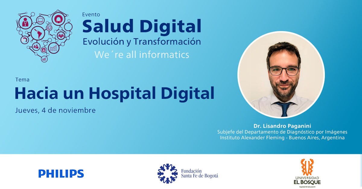 Hacia un Hospital Digital  Dr. Lisandro Paganini - Subjefe del Departamento de Diagnóstico por Imágenes Instituto Alexander Fleming - Buenos Aires, Argentina